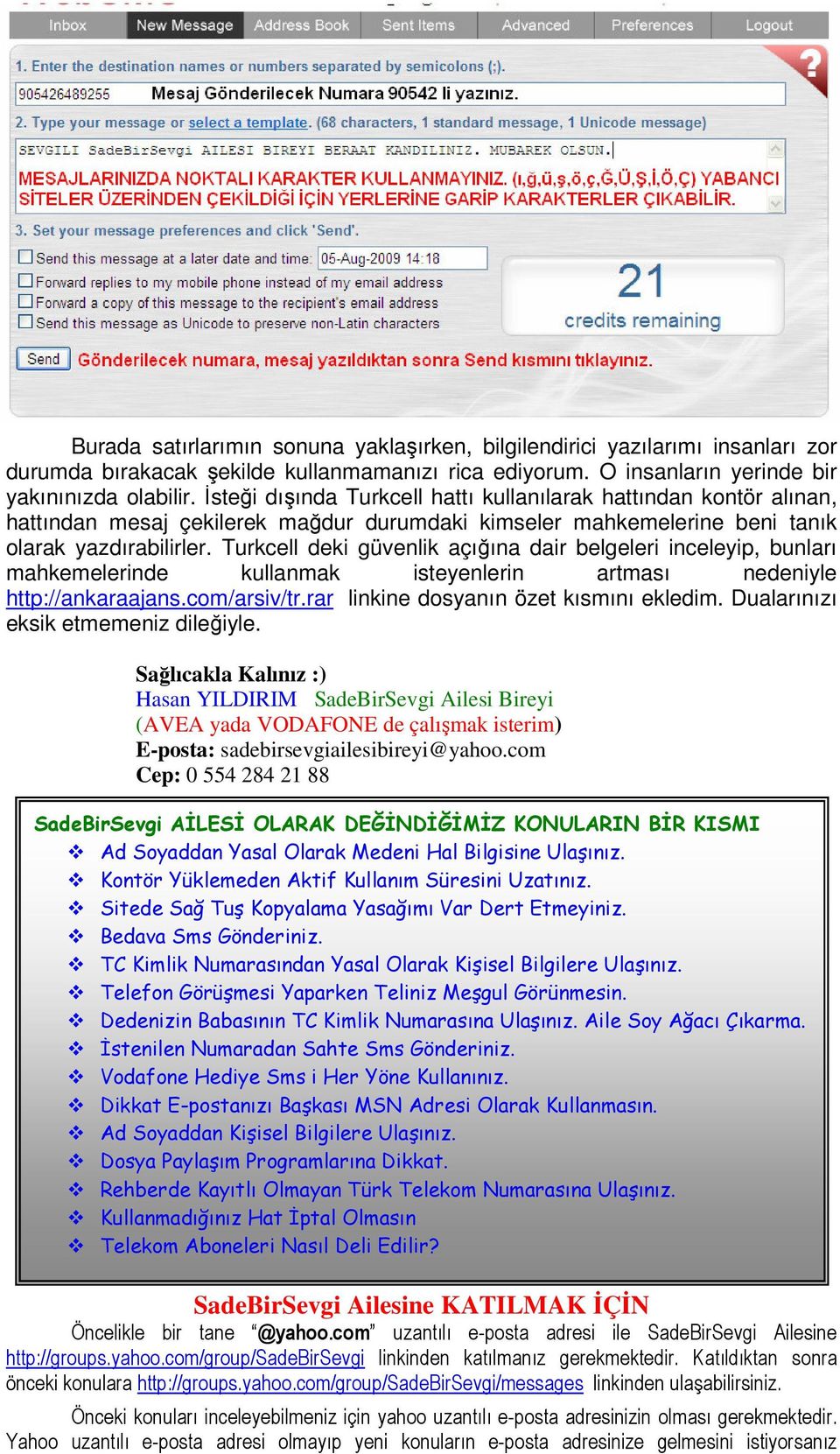 Turkcell deki güvenlik açığına dair belgeleri inceleyip, bunları mahkemelerinde kullanmak isteyenlerin artması nedeniyle http://ankaraajans.com/arsiv/tr.rar linkine dosyanın özet kısmını ekledim.