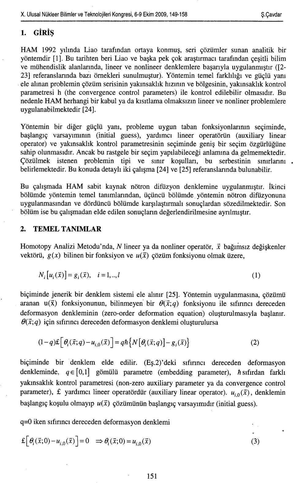 alanlarında, lineer ve nonlineer denklemlere başarıyla uygulanmıştır ([2-23] referanslarında bazı örnekleri sunulmuştur).