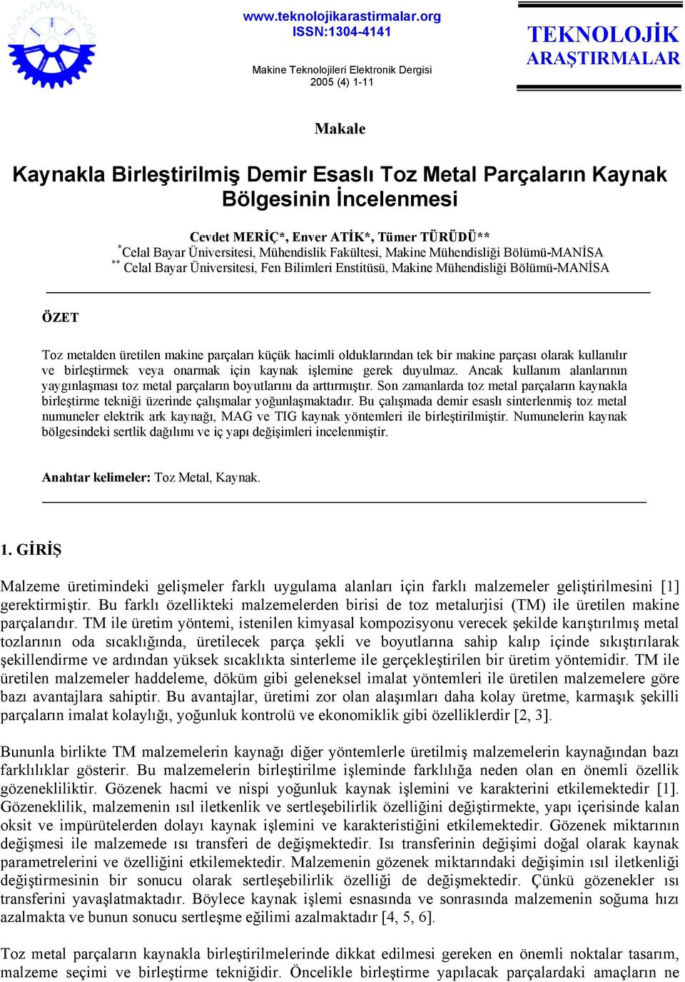 MERİÇ*, Enver ATİK*, Tümer TÜRÜDÜ** * Celal Bayar Üniversitesi, Mühendislik Fakültesi, Makine Mühendisliği Bölümü-MANİSA ** Celal Bayar Üniversitesi, Fen Bilimleri Enstitüsü, Makine Mühendisliği