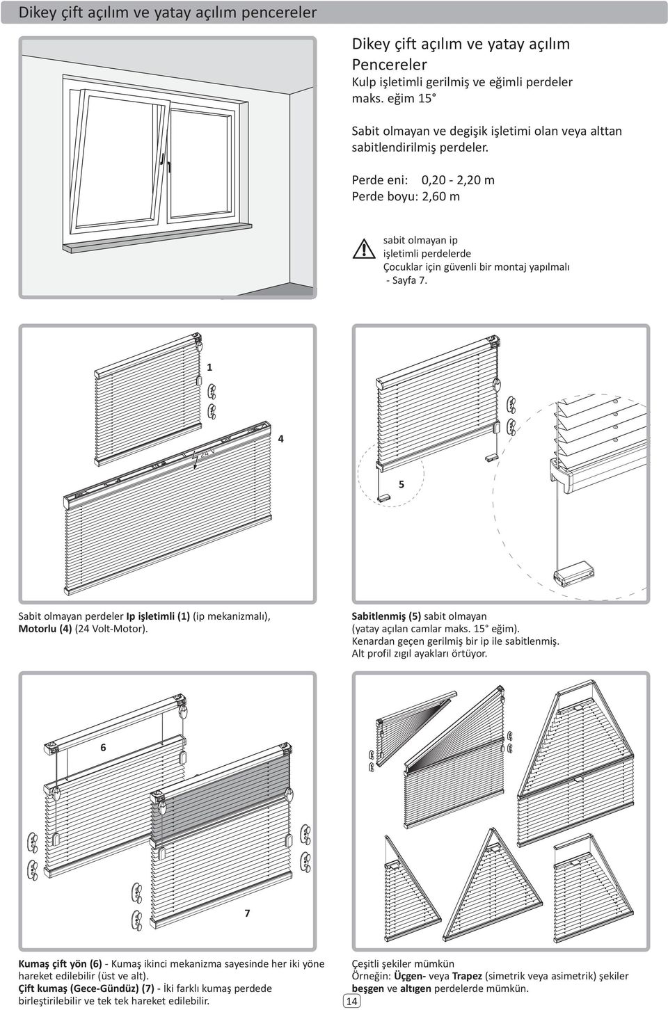Perde eni: 0, - 2, m Perde boyu: 2,0 m sabit olmayan ip işletimli perdelerde Çocuklar için güvenli bir montaj yapılmalı - Sayfa 7.