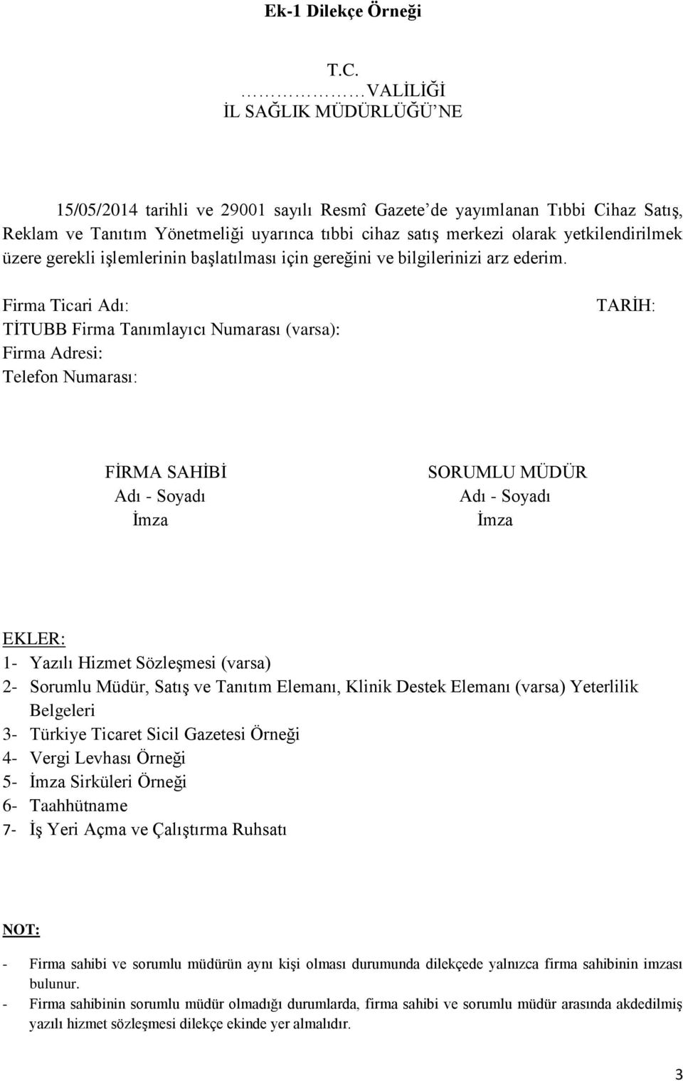 Firma Ticari Adı: TİTUBB Firma Tanımlayıcı Numarası (varsa): Firma Adresi: Telefon Numarası: TARİH: FİRMA SAHİBİ Adı - Soyadı İmza SORUMLU MÜDÜR Adı - Soyadı İmza EKLER: 1- Yazılı Hizmet Sözleşmesi