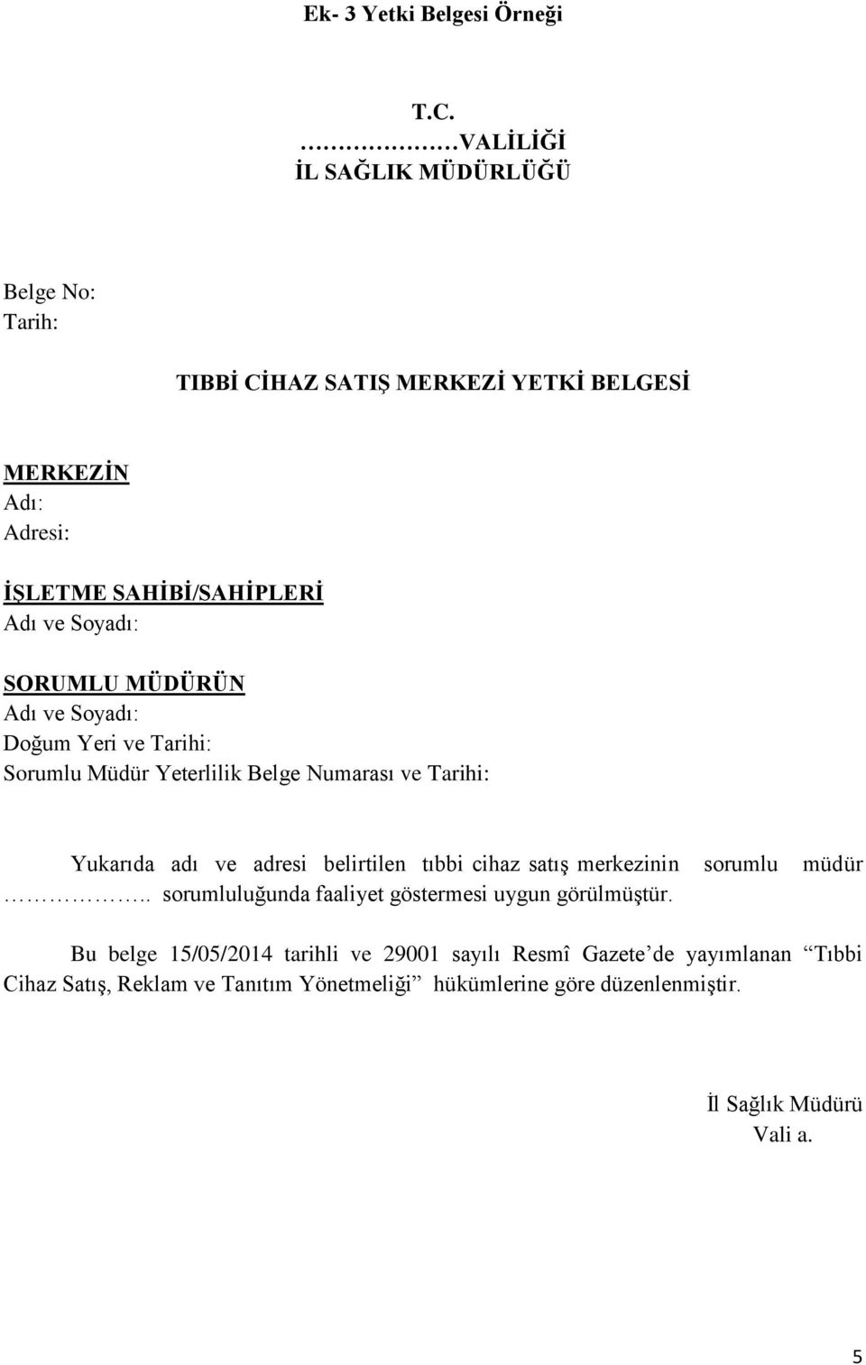 belirtilen tıbbi cihaz satış merkezinin sorumlu müdür.. sorumluluğunda faaliyet göstermesi uygun görülmüştür.