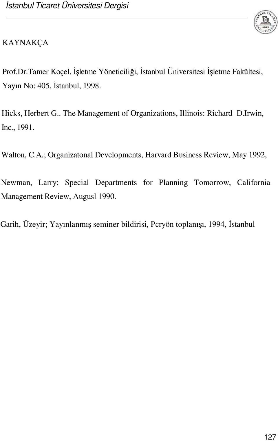 Hicks, Herbert G.. The Management of Organizations, Illinois: Richard D.Irwin, Inc., 1991. Walton, C.A.