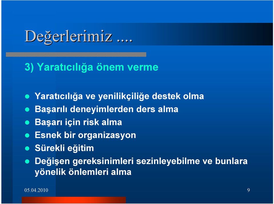 olma Başarılı deneyimlerden ders alma Başarı için risk alma Esnek