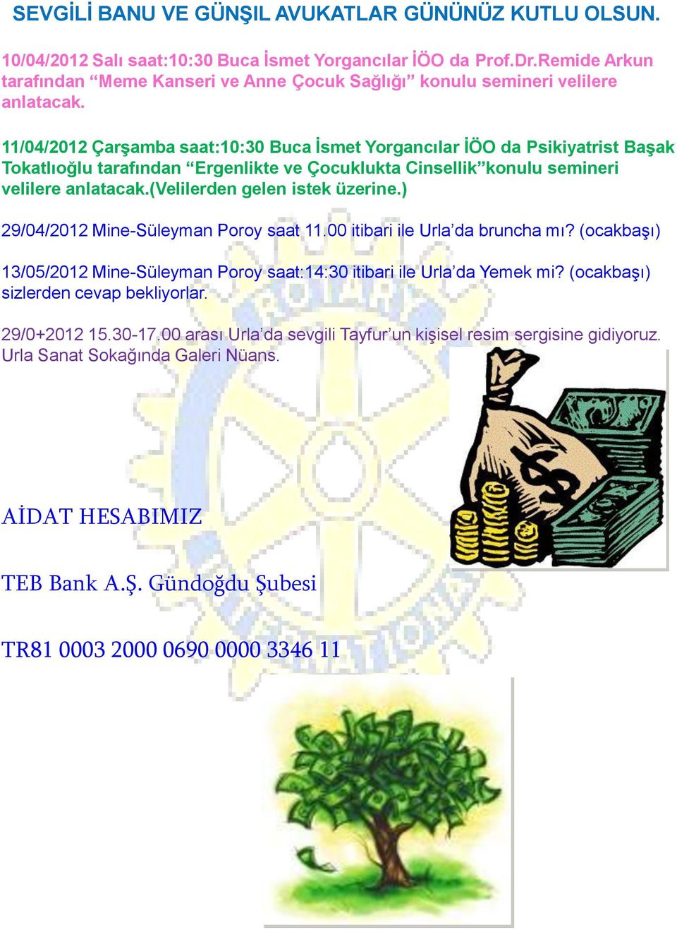 11/04/2012 Çarşamba saat:10:30 Buca İsmet Yorgancılar İÖO da Psikiyatrist Başak Tokatlıoğlu tarafından Ergenlikte ve Çocuklukta Cinsellik konulu semineri velilere anlatacak.