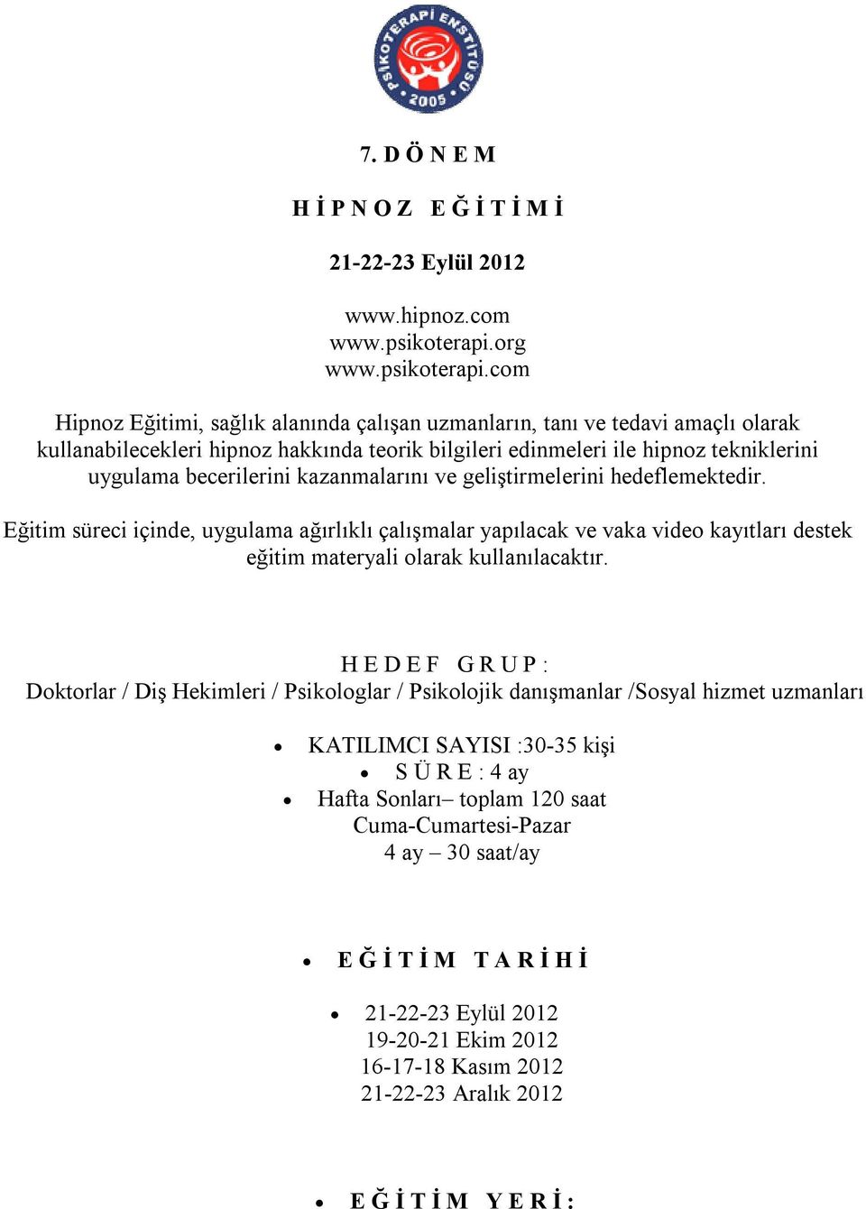 com Hipnoz Eğitimi, sağlık alanında çalışan uzmanların, tanı ve tedavi amaçlı olarak kullanabilecekleri hipnoz hakkında teorik bilgileri edinmeleri ile hipnoz tekniklerini uygulama becerilerini