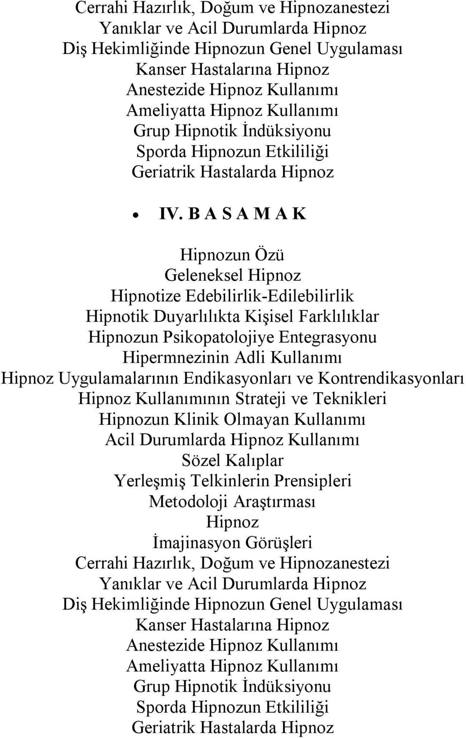 B A S A M A K Hipnozun Özü Geleneksel Hipnoz Hipnotize Edebilirlik-Edilebilirlik Hipnotik Duyarlılıkta Kişisel Farklılıklar Hipnozun Psikopatolojiye Entegrasyonu Hipermnezinin Adli Kullanımı Hipnoz