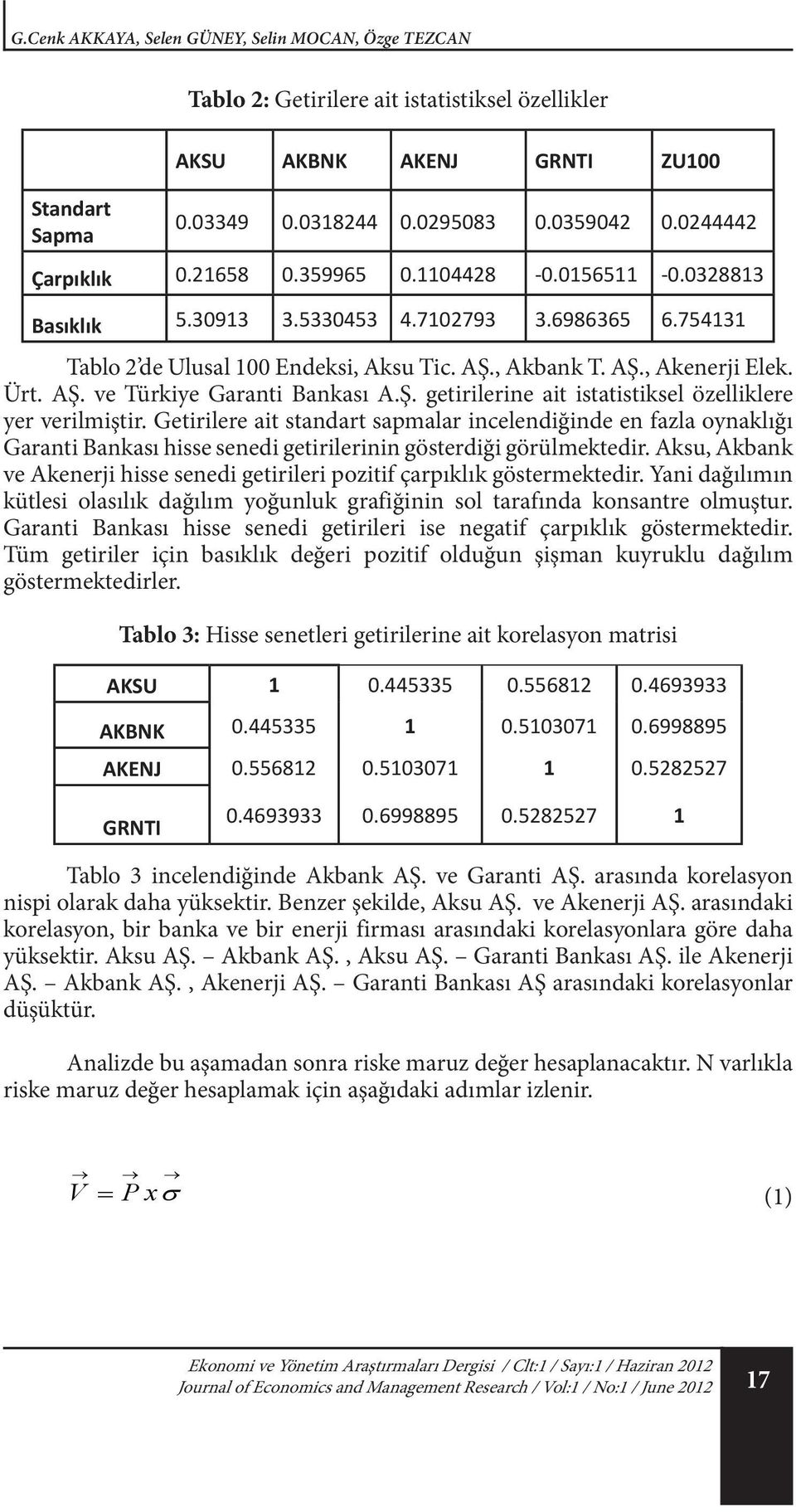Ürt. AŞ. ve Türkiye Garanti Bankası A.Ş. getirilerine ait istatistiksel özelliklere yer verilmiştir.