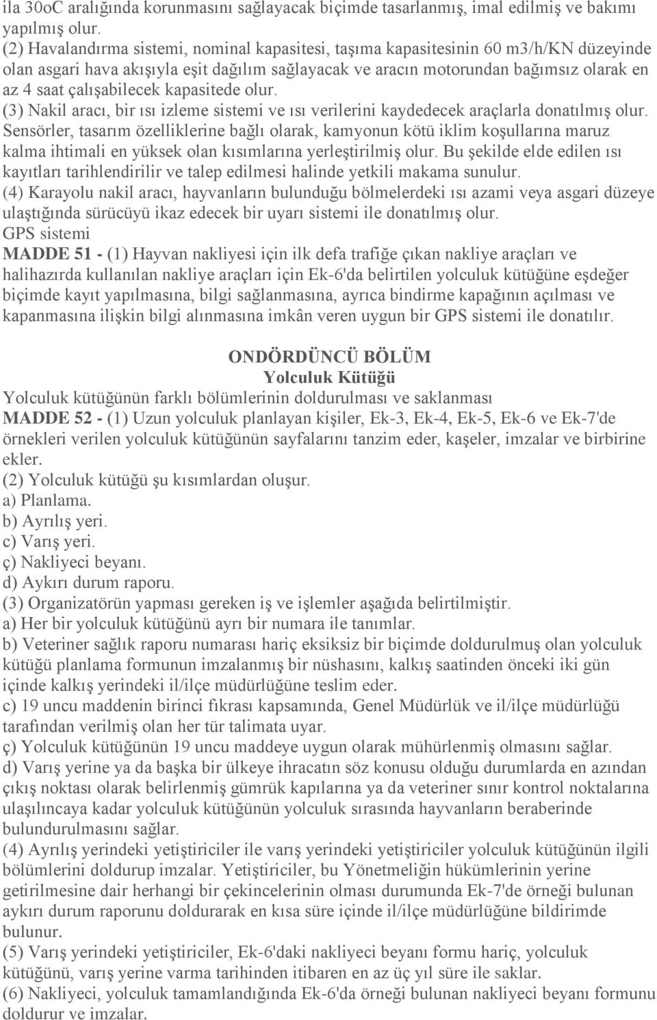 çalışabilecek kapasitede olur. (3) Nakil aracı, bir ısı izleme sistemi ve ısı verilerini kaydedecek araçlarla donatılmış olur.