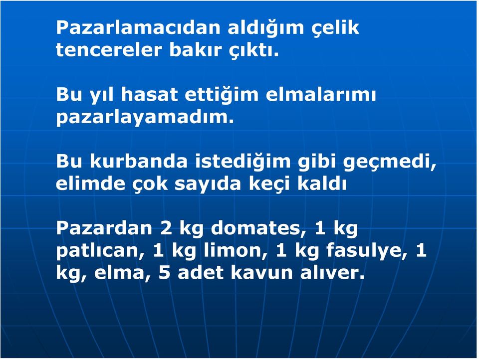 Bu kurbanda istediğim gibi geçmedi, elimde çok sayıda keçi kaldı