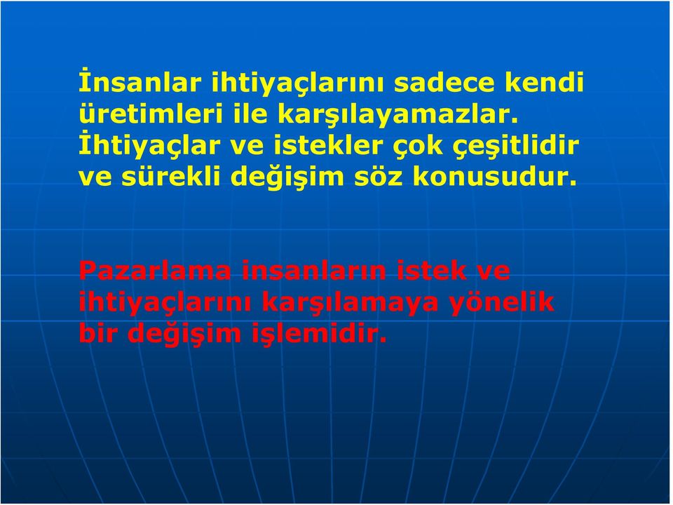 İhtiyaçlar ve istekler çok çeşitlidir ve sürekli değişim