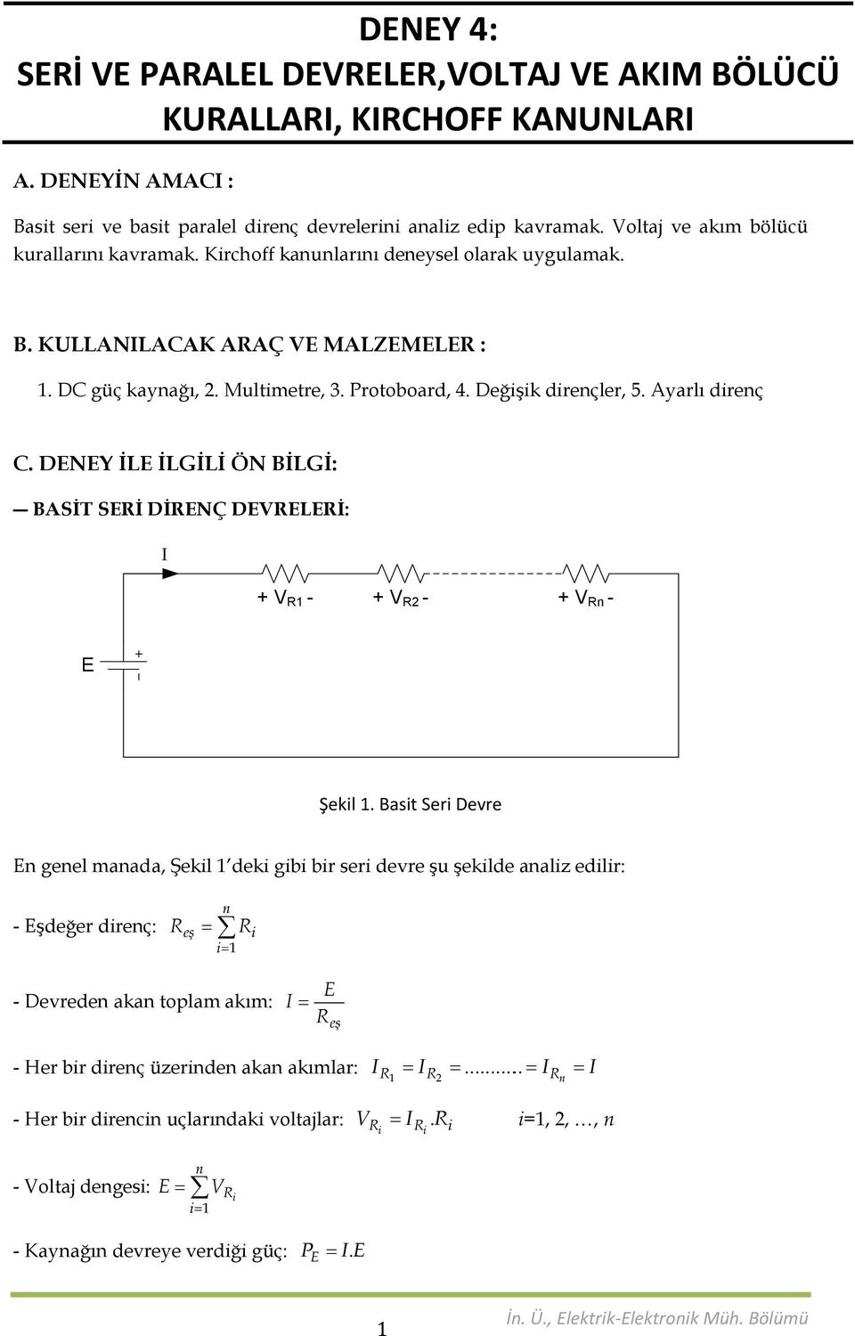 DNY İL İLGİLİ ÖN BİLGİ: BASİT Sİ DİNÇ DVLİ: I + V 1 - + V 2 - + V n - Şekl 1.