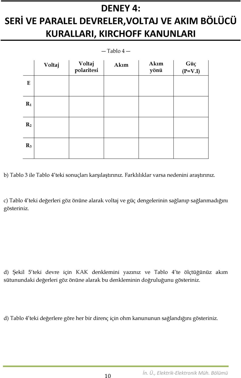 c) Tablo 4 tek değerler göz önüne alarak voltaj ve güç dengelernn sağlanıp sağlanmadığını gösternz.