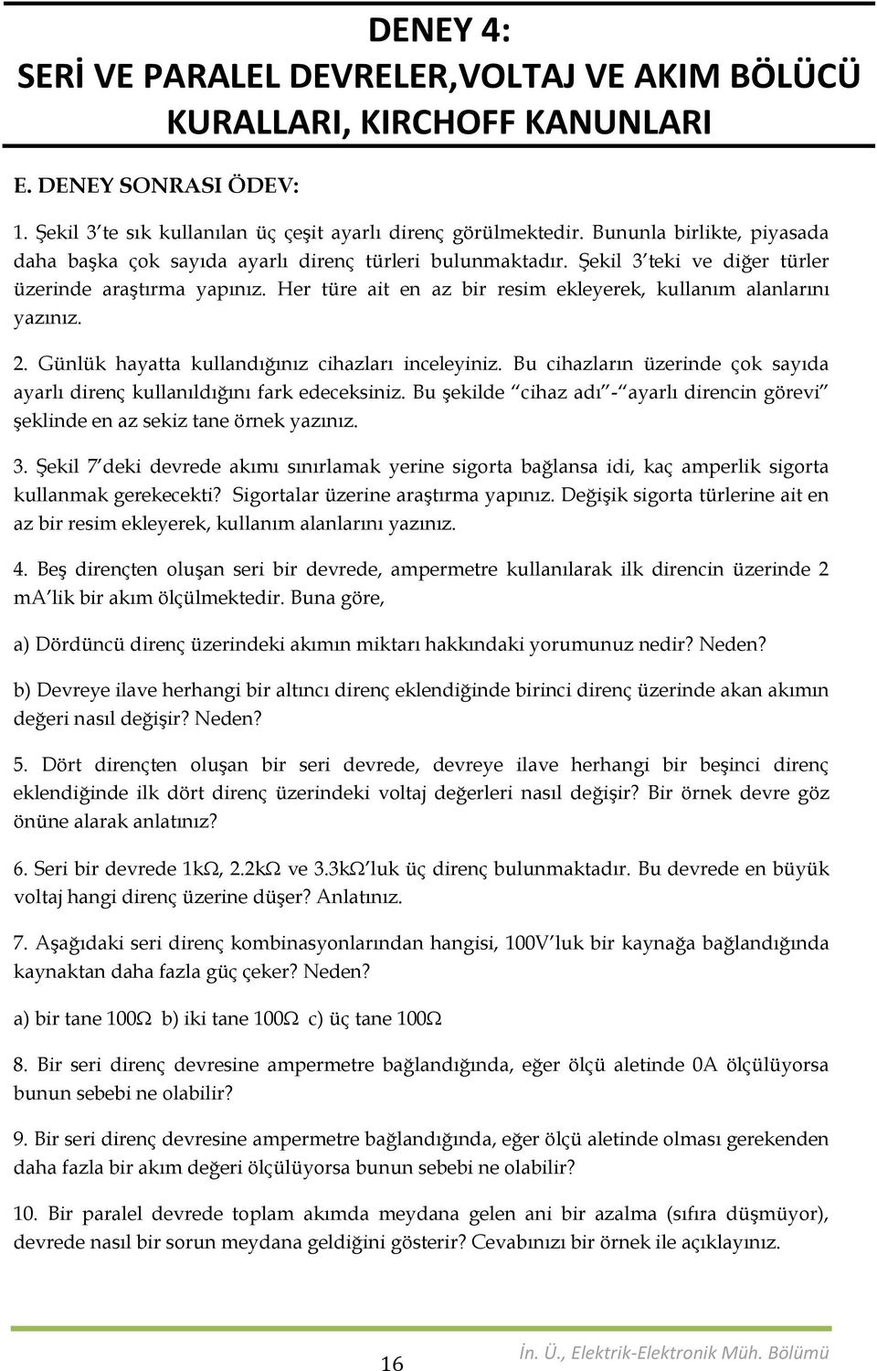 Bu chazların üzernde çok sayıda ayarlı drenç kullanıldığını fark edeceksnz. Bu şeklde chaz adı - ayarlı drencn görev şeklnde en az sekz tane örnek yazınız. 3.