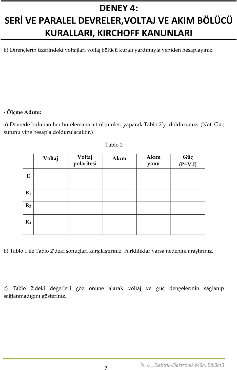 (Not: Güç sütunu yne hesapla doldurulacaktır.) Tablo 2 Voltaj Voltaj polartes Akım Akım yönü Güç (P=V.