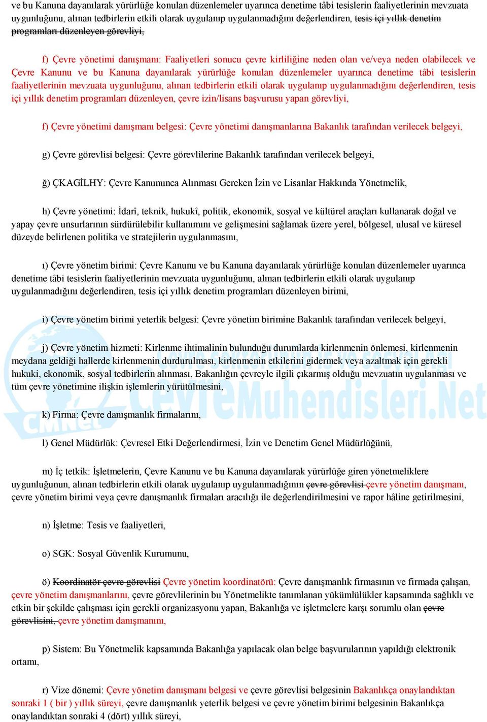 değerlendiren, tesis içi yıllık denetim programları düzenleyen, çevre izin/lisans başvurusu yapan görevliyi, f) Çevre yönetimi danışmanı belgesi: Çevre yönetimi danışmanlarına Bakanlık tarafından