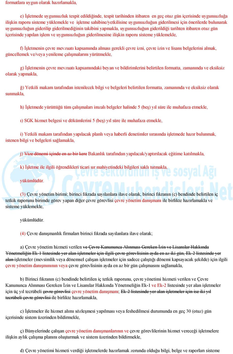 yapılan işlem ve uygunsuzluğun giderilmesine ilişkin raporu sisteme yüklemekle, f) İşletmenin çevre mevzuatı kapsamında alması gerekli çevre izni, çevre izin ve lisans belgelerini almak, güncellemek