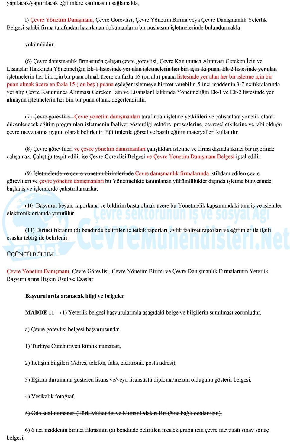 (6) Çevre danışmanlık firmasında çalışan çevre görevlisi, Çevre Kanununca Alınması Gereken İzin ve Lisanslar Hakkında Yönetmeliğin Ek-1 listesinde yer alan işletmelerin her biri için iki puan, Ek-2