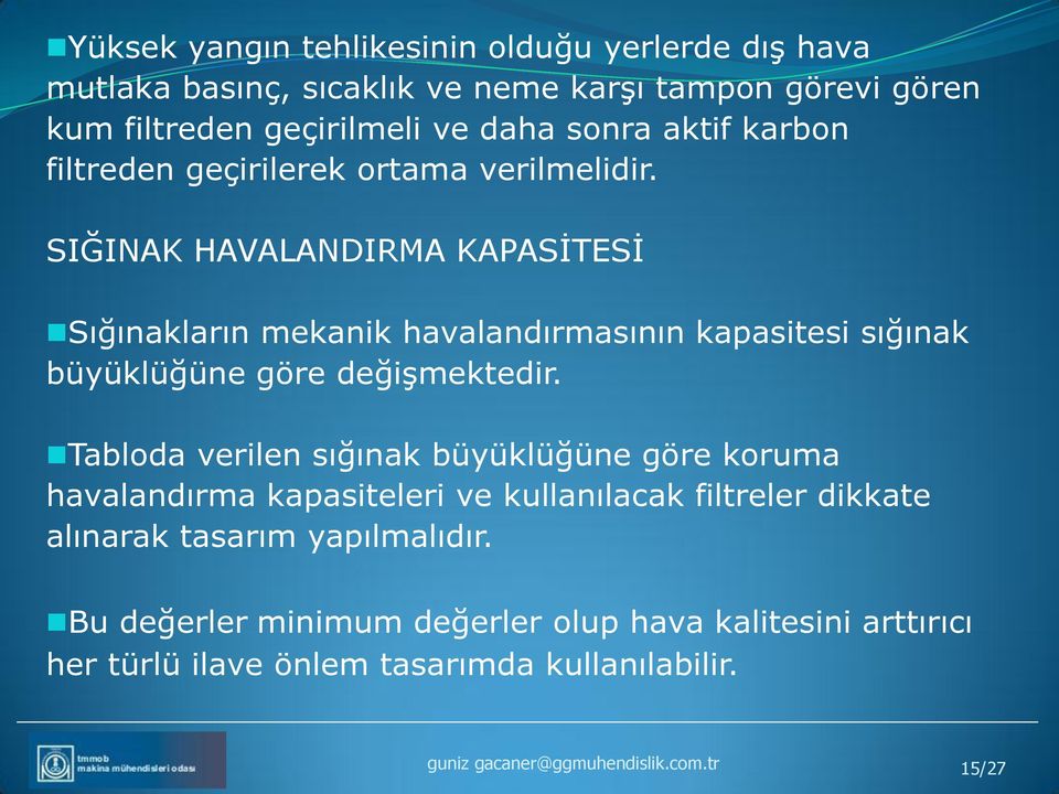 SIĞINAK HAVALANDIRMA KAPASİTESİ Sığınakların mekanik havalandırmasının kapasitesi sığınak büyüklüğüne göre değişmektedir.