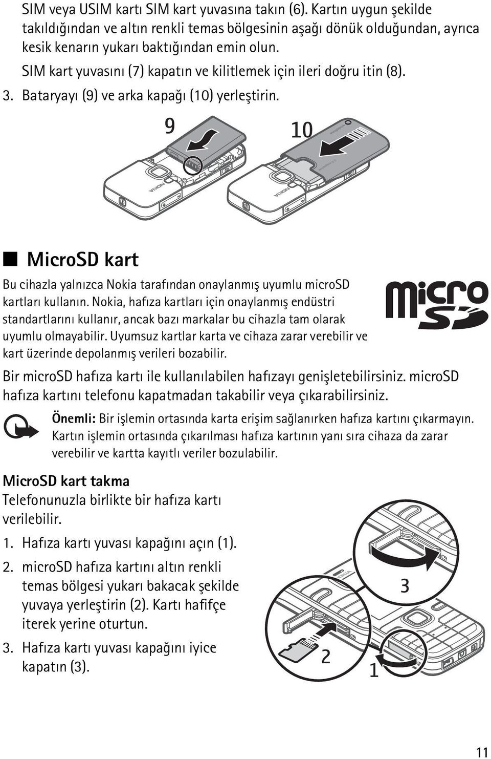 MicroSD kart Bu cihazla yalnýzca Nokia tarafýndan onaylanmýþ uyumlu microsd kartlarý kullanýn.