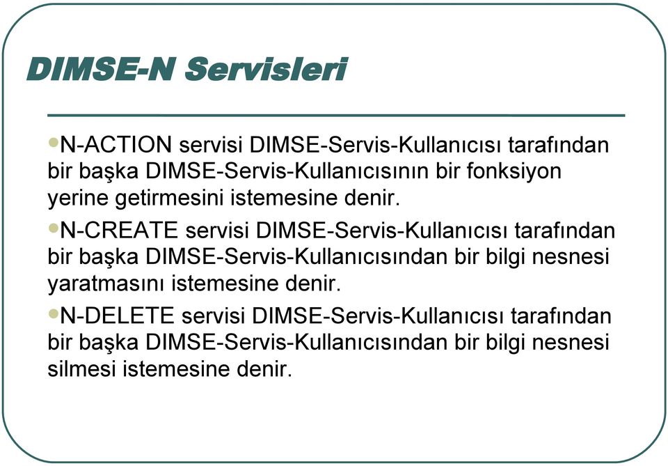 N-CREATE servisi DIMSE-Servis-Kullanıcısı tarafından bir başka DIMSE-Servis-Kullanıcısından bir bilgi