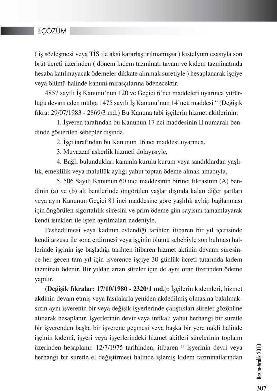 4857 sayılı İş Kanunu nun 120 ve Geçici 6 ncı maddeleri uyarınca yürürlüğü devam eden mülga 1475 sayılı İş Kanunu nun 14 ncü maddesi (Değişik fıkra: 29/07/1983-2869/3 md.