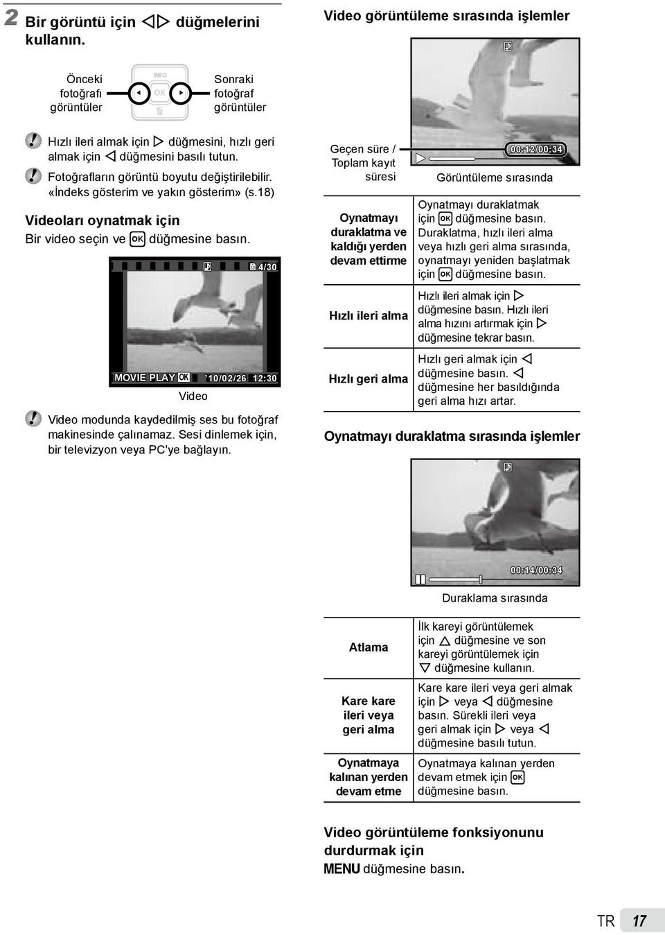 Fotoğrafların görüntü boyutu değiştirilebilir. «İndeks gösterim ve yakın gösterim» (s.18) Videoları oynatmak için Bir video seçin ve H düğmesine basın.