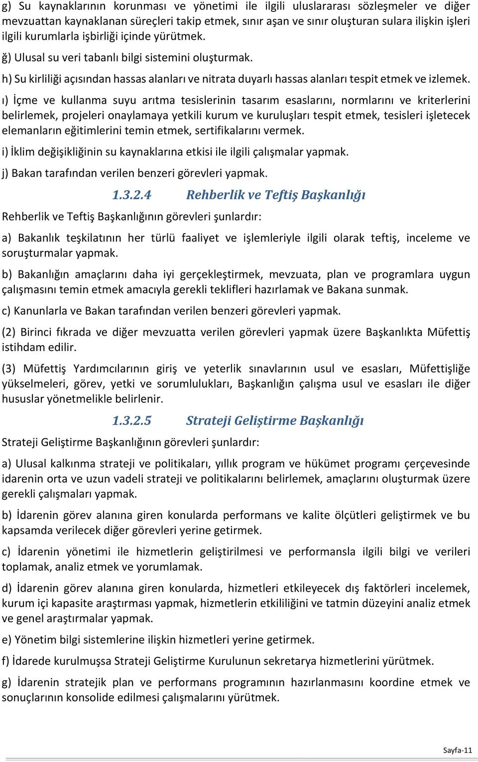 ı) İçme ve kullanma suyu arıtma tesislerinin tasarım esaslarını, normlarını ve kriterlerini belirlemek, projeleri onaylamaya yetkili kurum ve kuruluşları tespit etmek, tesisleri işletecek elemanların