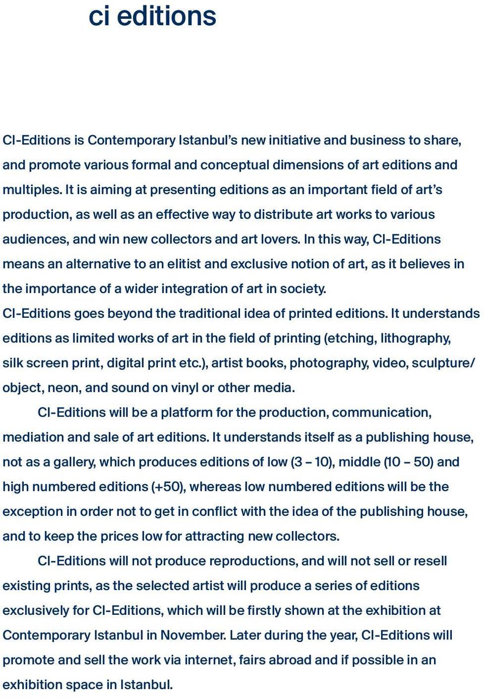 In this way, CI-Editions means an alternative to an elitist and exclusive notion of art, as it believes in the importance of a wider integration of art in society.