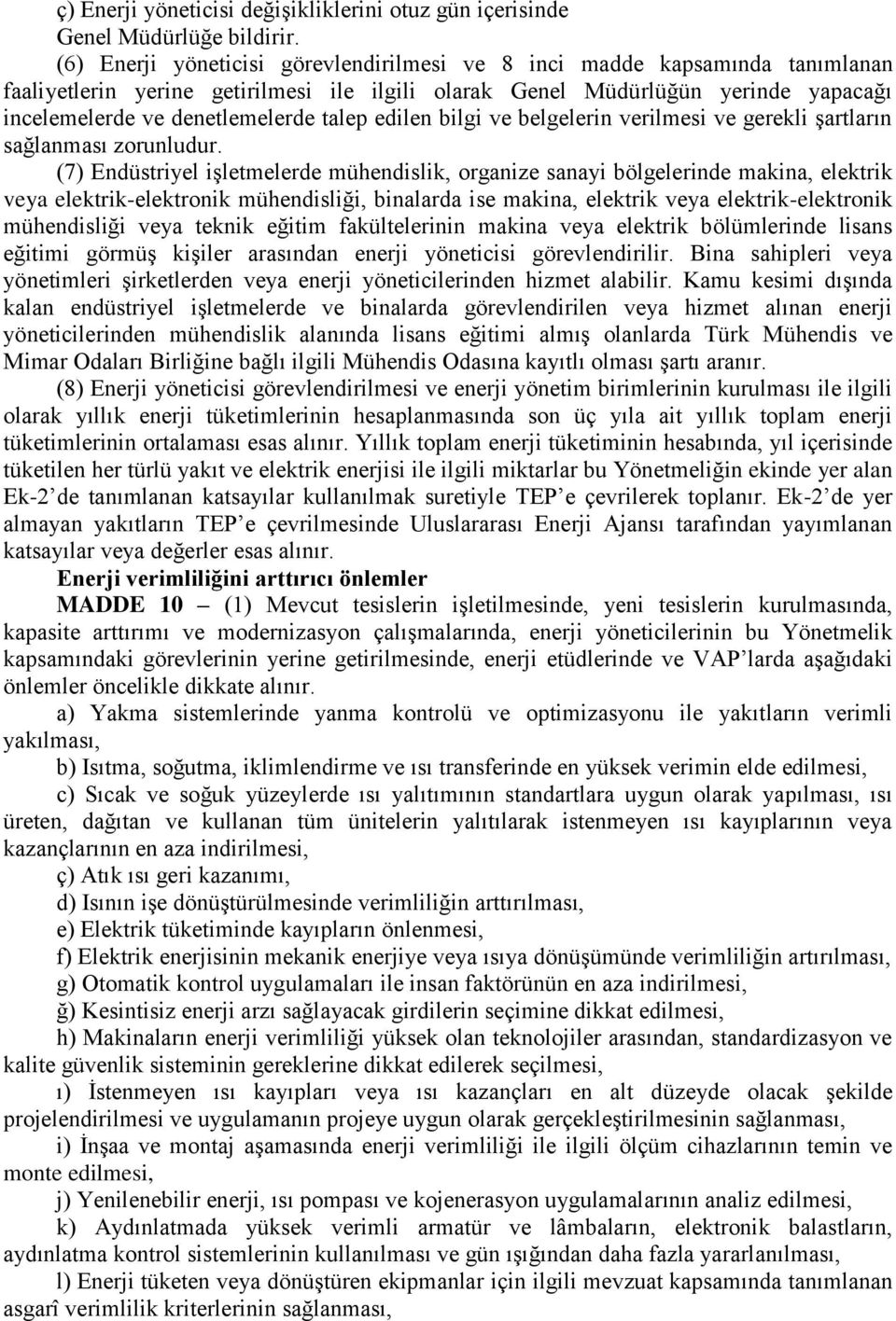 talep edilen bilgi ve belgelerin verilmesi ve gerekli şartların sağlanması zorunludur.