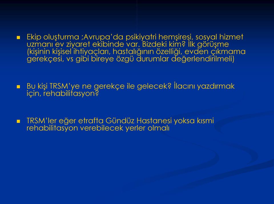 İlk görüşme (kişinin kişisel ihtiyaçları, hastalığının özelliği, evden çıkmama gerekçesi, vs gibi