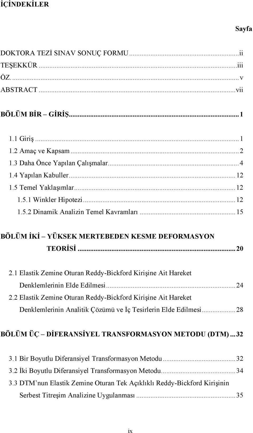 ... Elastik Zemie Otura Reddy-Bickford Kirişie Ait Hareket Deklemlerii Elde Edilmesi...4.