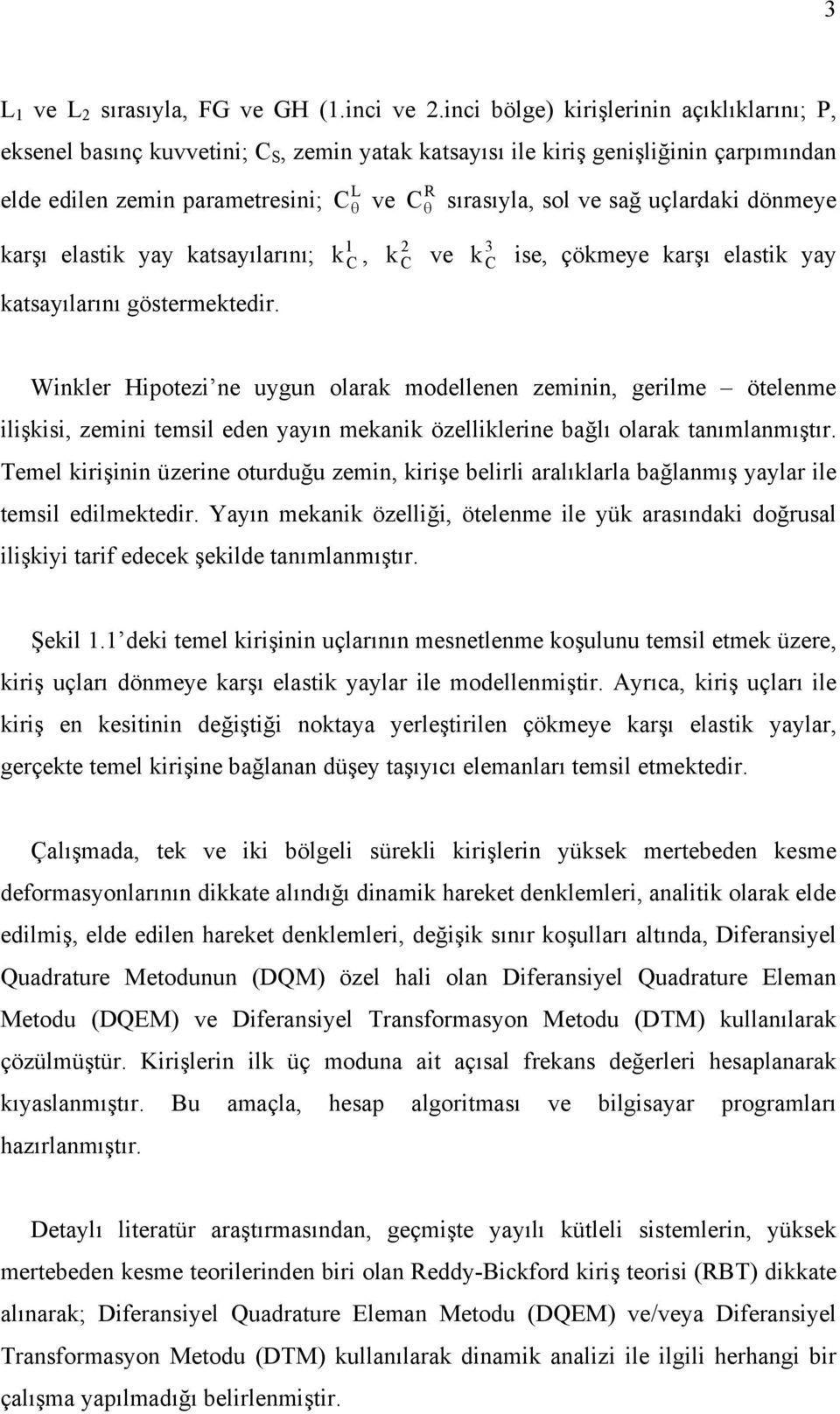 karşı elastik yay katsayılarıı; katsayılarıı göstermektedir.