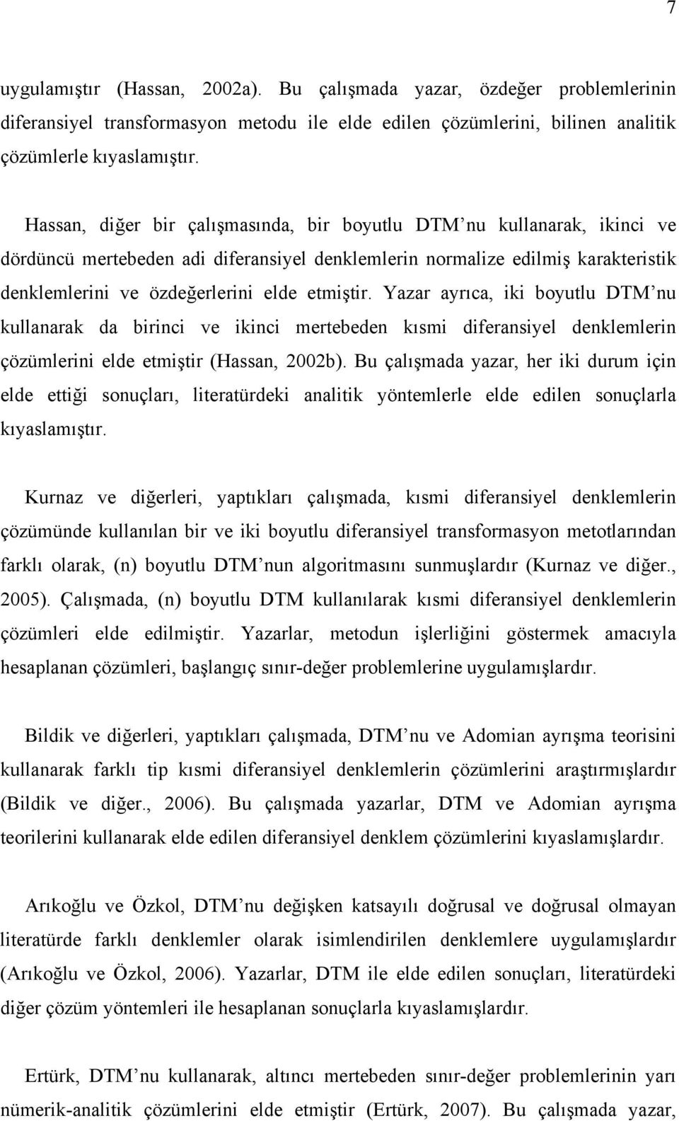 Yazar ayrıca, iki boyutlu DTM u kullaarak da birici ve ikici mertebede kısmi diferasiyel deklemleri çözümlerii elde etmiştir (Hassa, b).