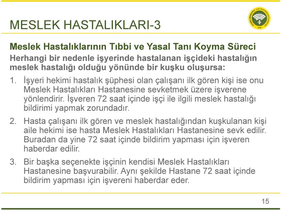 İşveren 72 saat içinde işçi ile ilgili meslek hastalığı bildirimi yapmak zorundadır. 2.