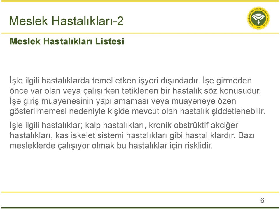 İşe giriş muayenesinin yapılamaması veya muayeneye özen gösterilmemesi nedeniyle kişide mevcut olan hastalık şiddetlenebilir.