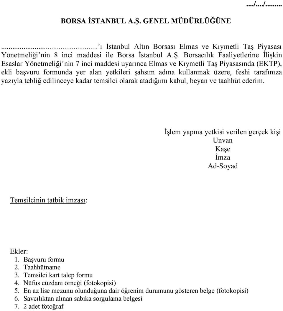 Borsacılık Faaliyetlerine İlişkin Esaslar Yönetmeliği nin 7 inci maddesi uyarınca Elmas ve Kıymetli Taş Piyasasında (EKTP), ekli başvuru formunda yer alan yetkileri şahsım adına kullanmak üzere,