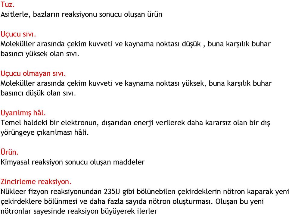 Temel haldeki bir elektronun, dışarıdan enerji verilerek daha kararsız olan bir dış yörüngeye çıkarılması hâli. Ürün.