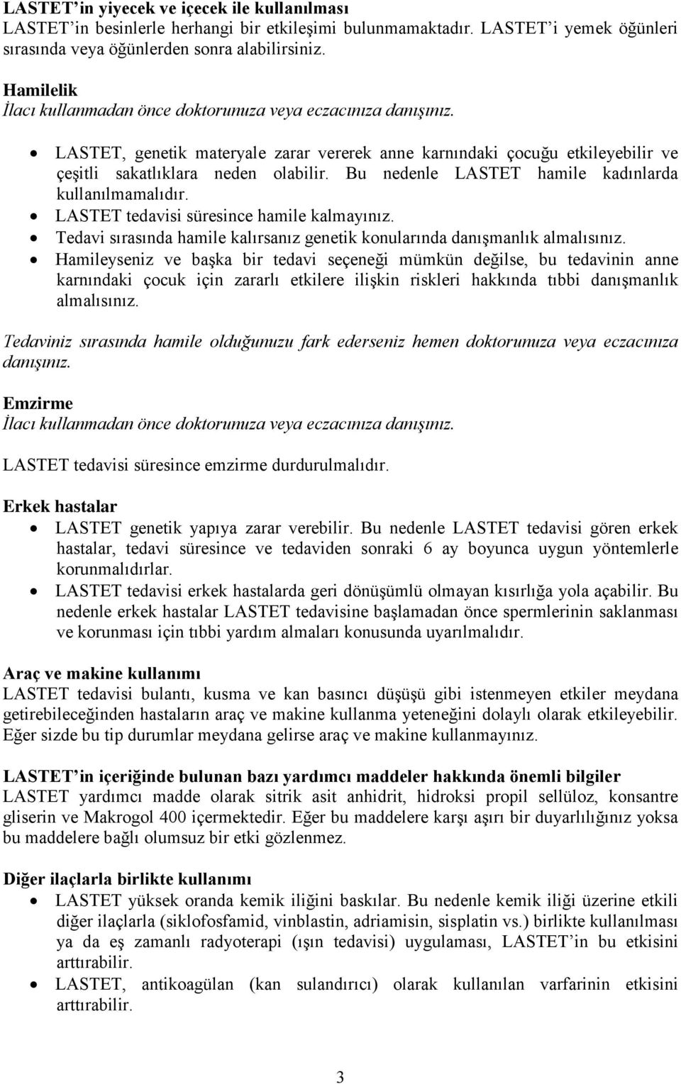 Bu nedenle LASTET hamile kadınlarda kullanılmamalıdır. LASTET tedavisi süresince hamile kalmayınız. Tedavi sırasında hamile kalırsanız genetik konularında danışmanlık almalısınız.