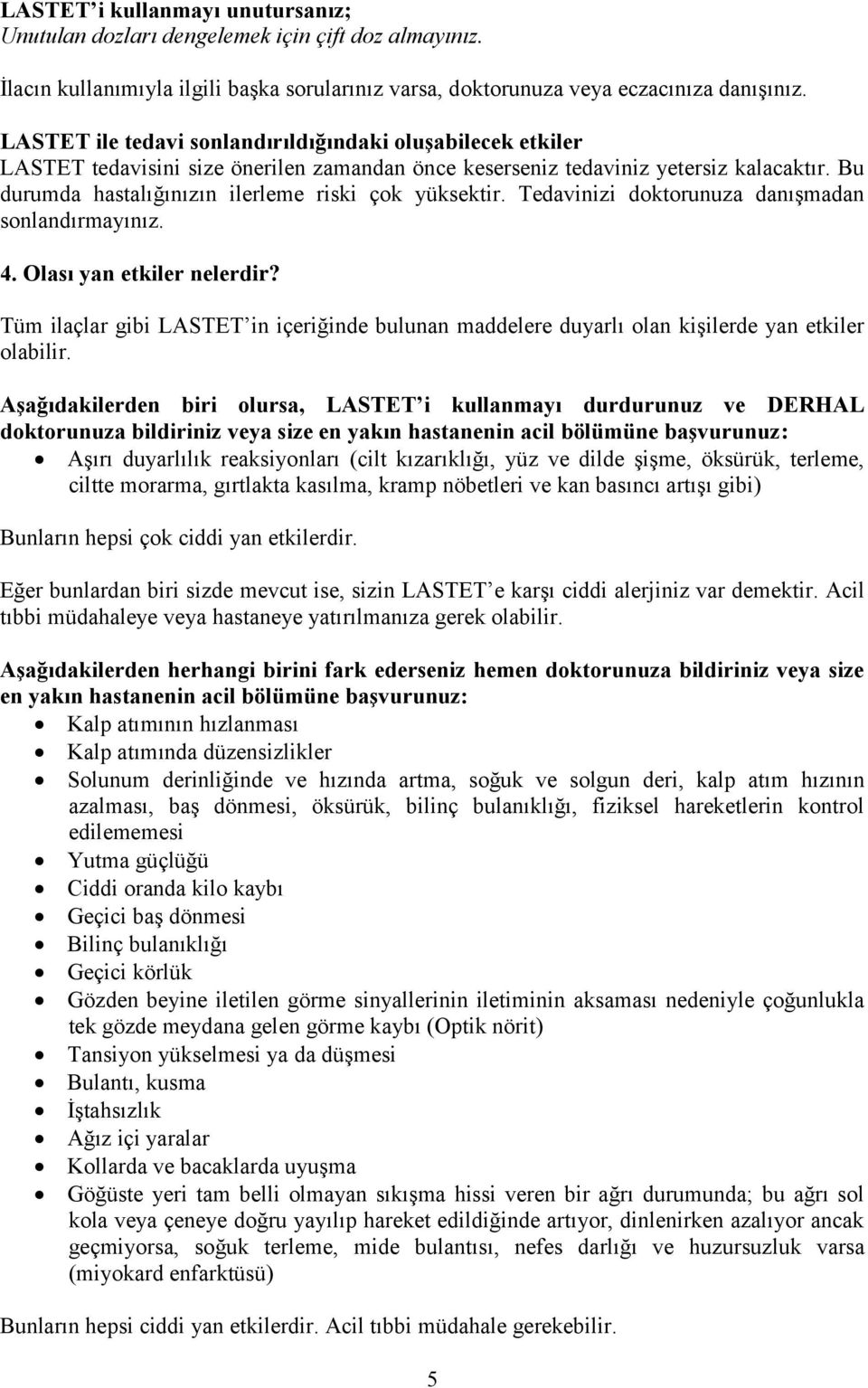 Bu durumda hastalığınızın ilerleme riski çok yüksektir. Tedavinizi doktorunuza danışmadan sonlandırmayınız. 4. Olası yan etkiler nelerdir?