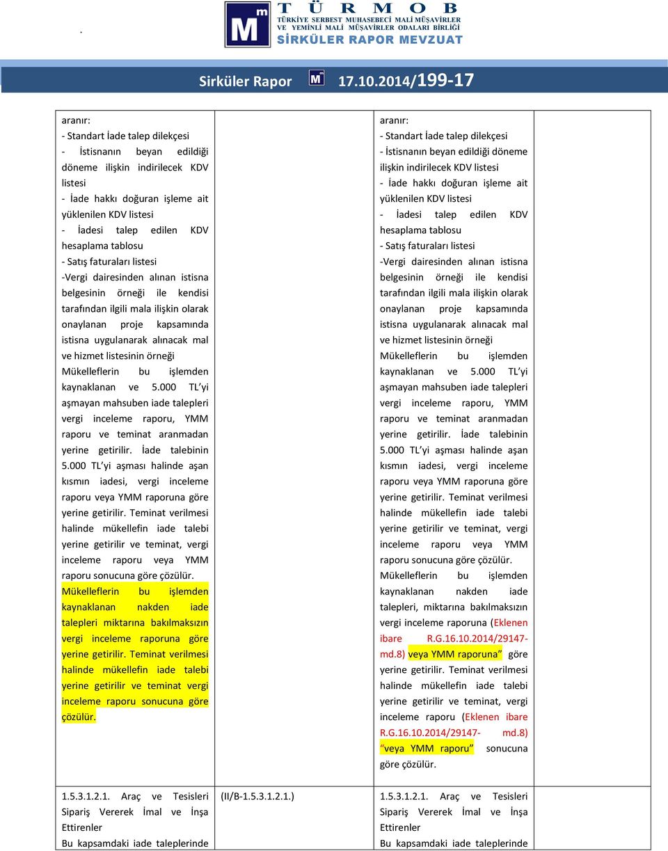 hesaplama tablosu - Satış faturaları listesi -Vergi dairesinden alınan istisna belgesinin örneği ile kendisi tarafından ilgili mala ilişkin olarak onaylanan proje kapsamında istisna uygulanarak