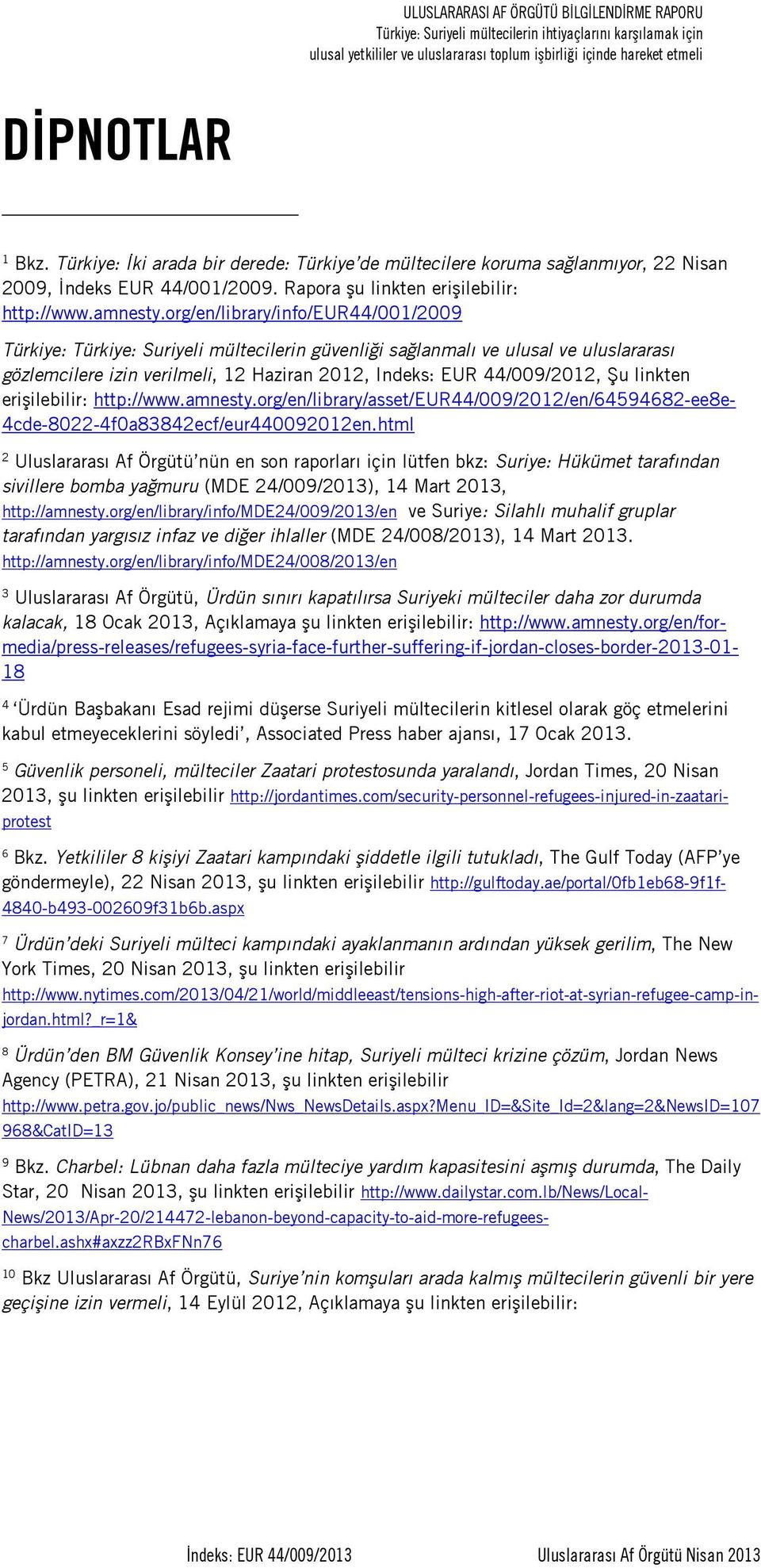 org/en/library/info/eur44/001/2009 Türkiye: Türkiye: Suriyeli mültecilerin güvenliği sağlanmalı ve ulusal ve uluslararası gözlemcilere izin verilmeli, 12 Haziran 2012, Indeks: EUR 44/009/2012, Şu