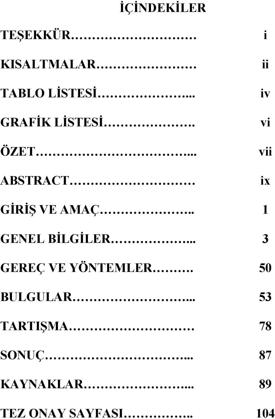 .. ABSTRACT i ii iv vi vii ix GİRİŞ VE AMAÇ.