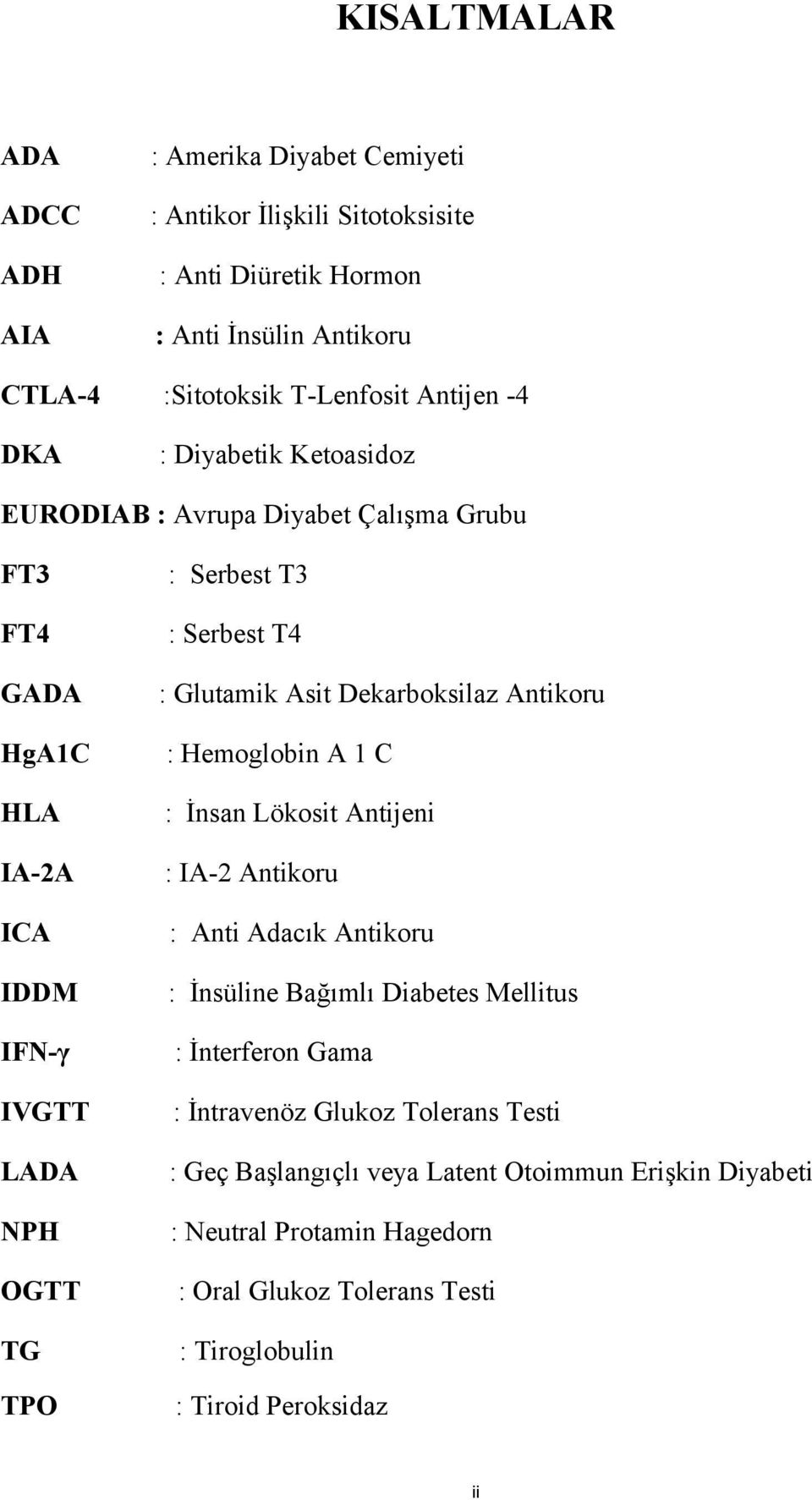 Glutamik Asit Dekarboksilaz Antikoru : Hemoglobin A 1 C : İnsan Lökosit Antijeni : IA-2 Antikoru : Anti Adacık Antikoru : İnsüline Bağımlı Diabetes Mellitus : İnterferon Gama