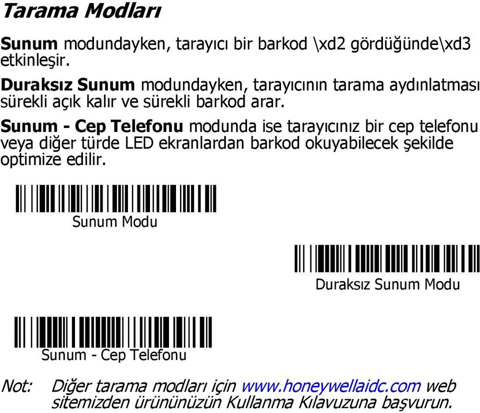 Sunum - Cep Telefonu modunda ise tarayıcınız bir cep telefonu veya diğer türde LED ekranlardan barkod okuyabilecek şekilde