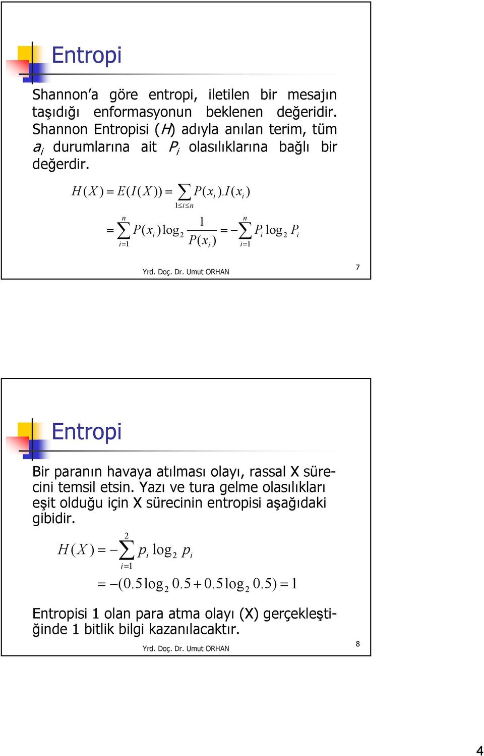 H( X) = E( I( X)) = = n i= P( x)log i i n P( x).