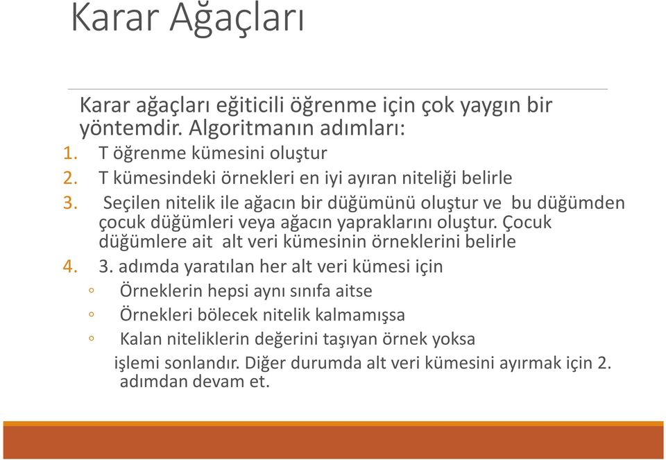 Seçilen nitelik ile ağacın bir düğümünü oluştur ve bu düğümden çocuk düğümleri veya ağacın yapraklarını oluştur.