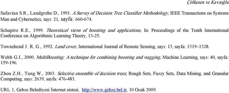 Land cover, International Journal of Remote Sensing, sayı: 13, sayfa: 1319 1328. Webb G.I., 2000.