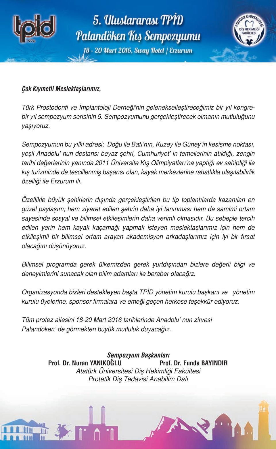 Sempozyumun bu yılki adresi; Doğu ile Batı nın, Kuzey ile Güney in kesişme noktası, yeşil Anadolu nun destansı beyaz şehri, Cumhuriyet in temellerinin atıldığı, zengin tarihi değerlerinin yanında