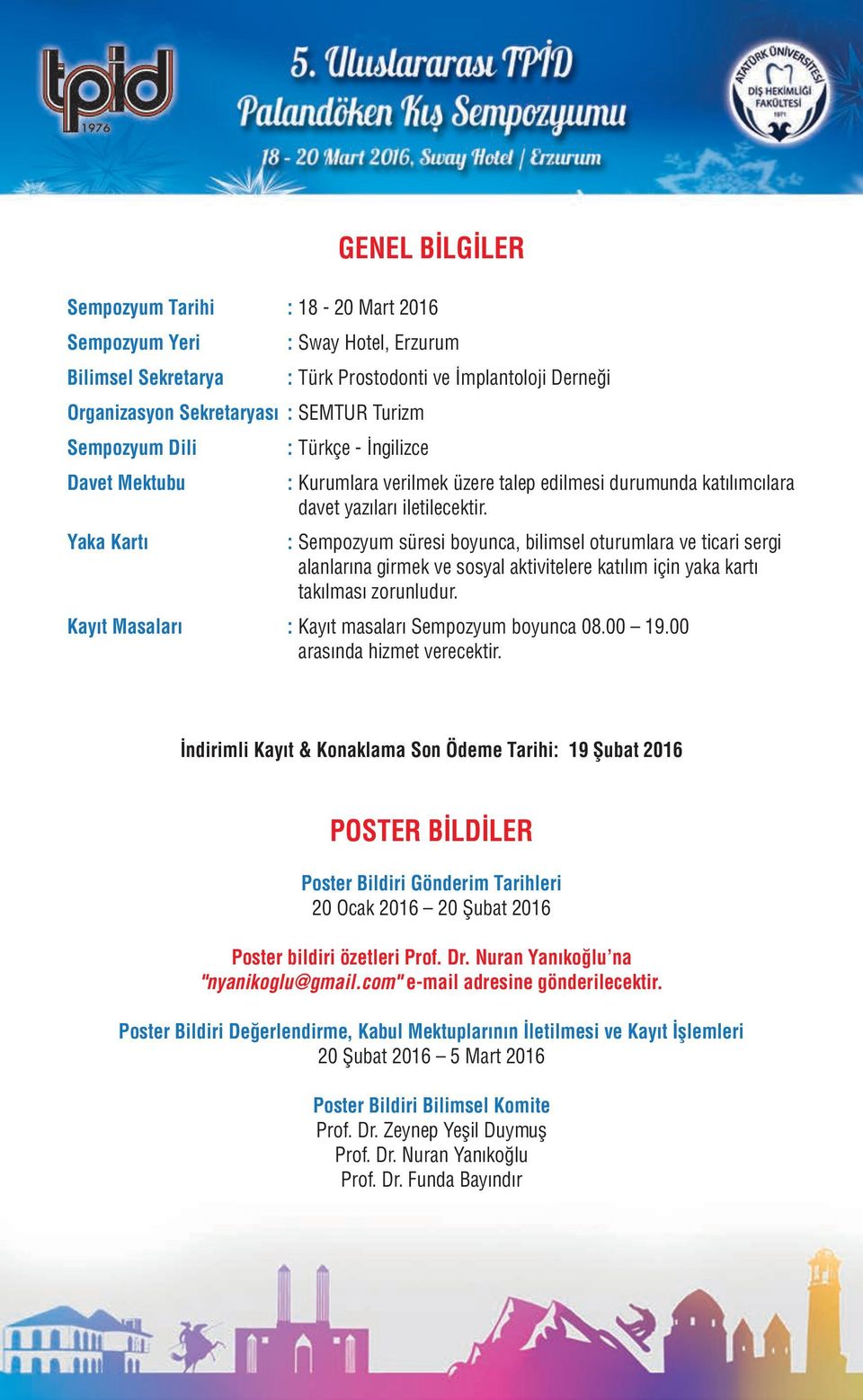 Yaka Kartı : Sempozyum süresi boyunca, bilimsel oturumlara ve ticari sergi alanlarına girmek ve sosyal aktivitelere katılım için yaka kartı takılması zorunludur.